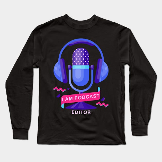 I Am Podcast Editor Long Sleeve T-Shirt by 1pic1treat